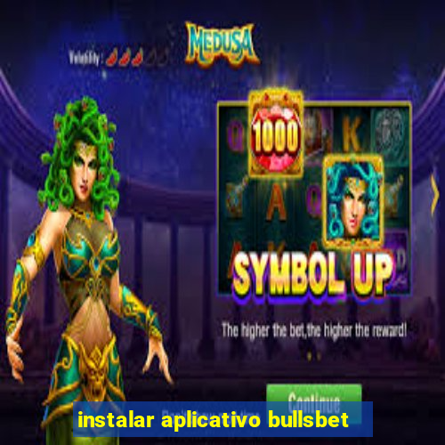 instalar aplicativo bullsbet